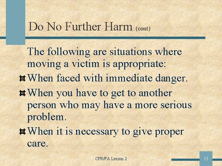 Do No Further Harm (cont) The following are situations where moving a victim is