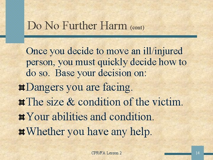 Do No Further Harm (cont) Once you decide to move an ill/injured person, you