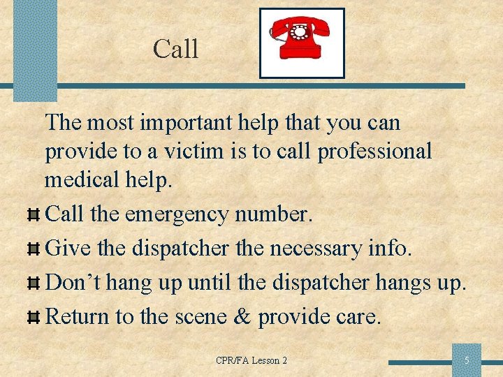 Call The most important help that you can provide to a victim is to