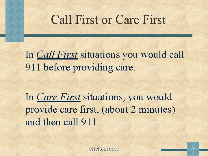 Call First or Care First In Call First situations you would call 911 before