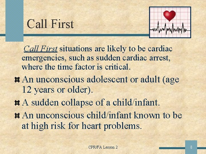 Call First situations are likely to be cardiac emergencies, such as sudden cardiac arrest,