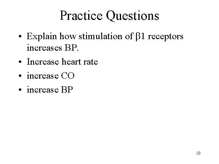 Practice Questions • Explain how stimulation of 1 receptors increases BP. • Increase heart Practice Questions • Explain how stimulation of 1 receptors increases BP. • Increase heart