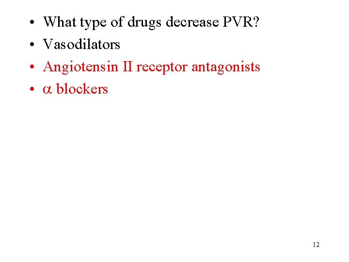 • • What type of drugs decrease PVR? Vasodilators Angiotensin II receptor antagonists • • What type of drugs decrease PVR? Vasodilators Angiotensin II receptor antagonists