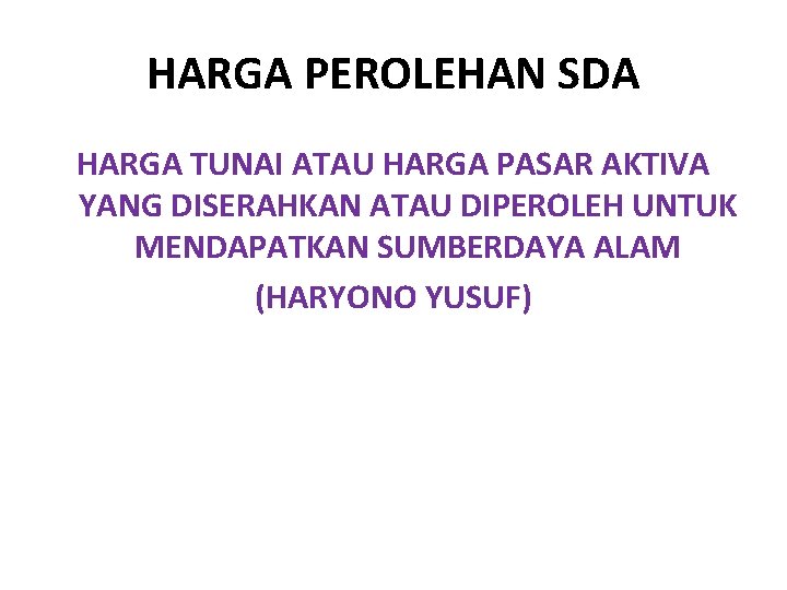 HARGA PEROLEHAN SDA HARGA TUNAI ATAU HARGA PASAR AKTIVA YANG DISERAHKAN ATAU DIPEROLEH UNTUK