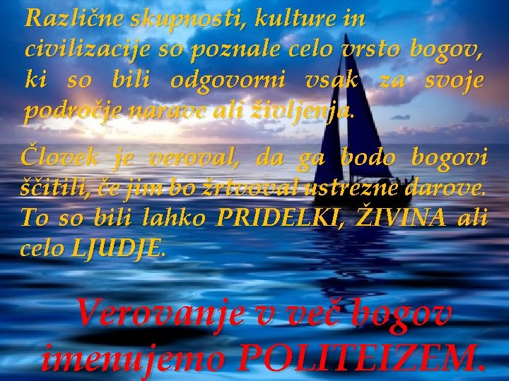 Različne skupnosti, kulture in civilizacije so poznale celo vrsto bogov, ki so bili odgovorni Različne skupnosti, kulture in civilizacije so poznale celo vrsto bogov, ki so bili odgovorni
