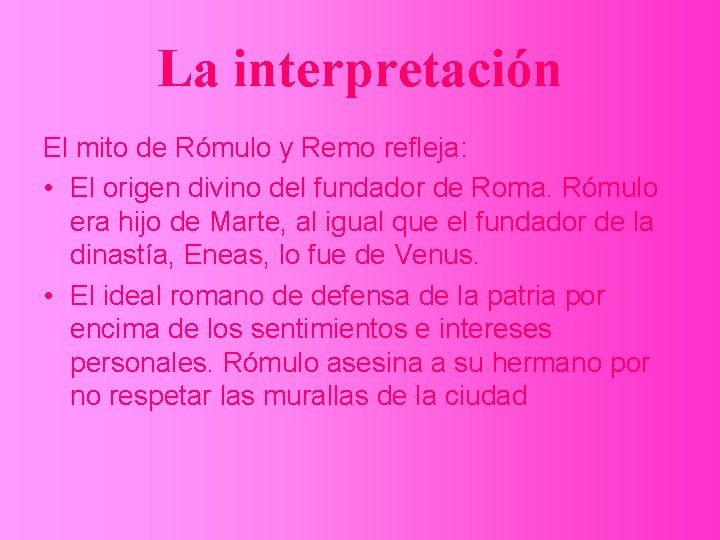 La interpretación El mito de Rómulo y Remo refleja: • El origen divino del