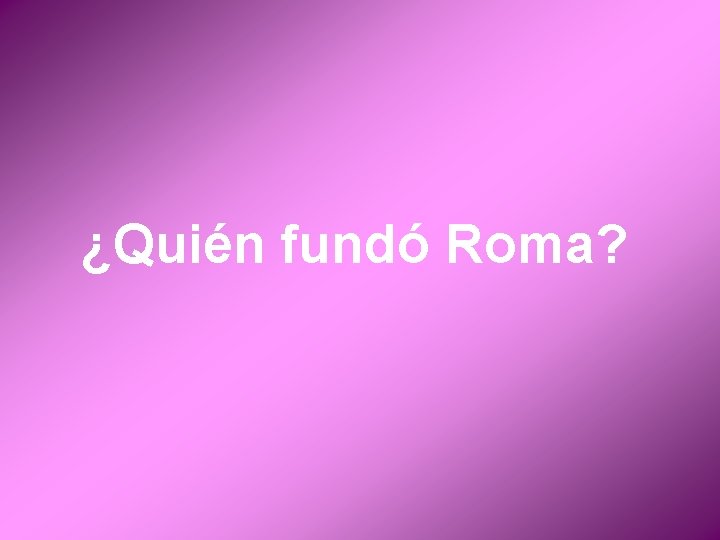 ¿Quién fundó Roma? 