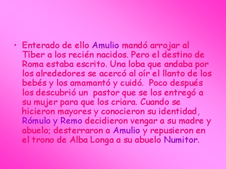  • Enterado de ello Amulio mandó arrojar al Tíber a los recién nacidos.