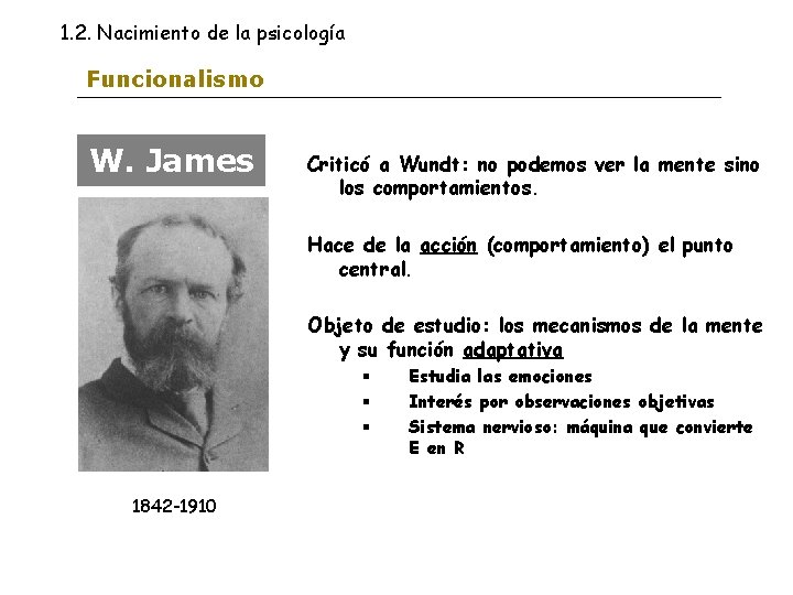 1. 2. Nacimiento de la psicología Funcionalismo W. James Criticó a Wundt: no podemos