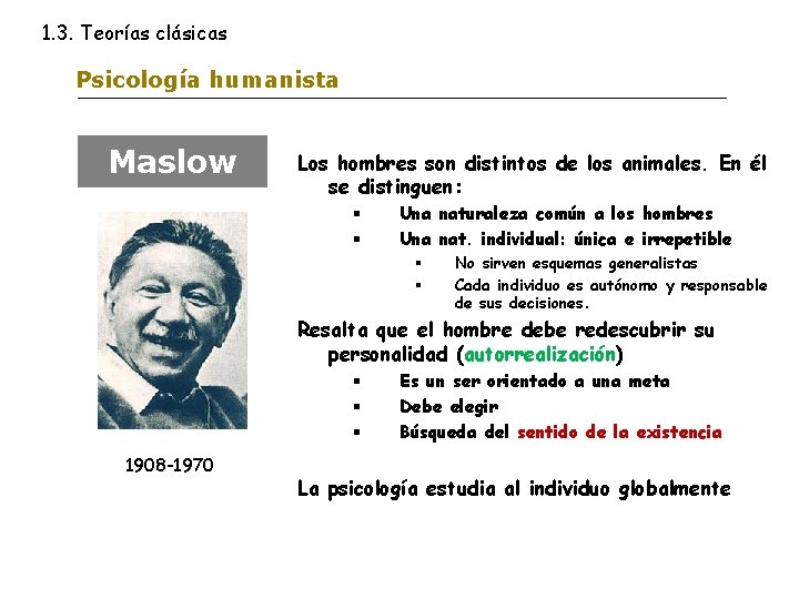 1. 3. Teorías clásicas Psicología humanista Maslow Los hombres son distintos de los animales.