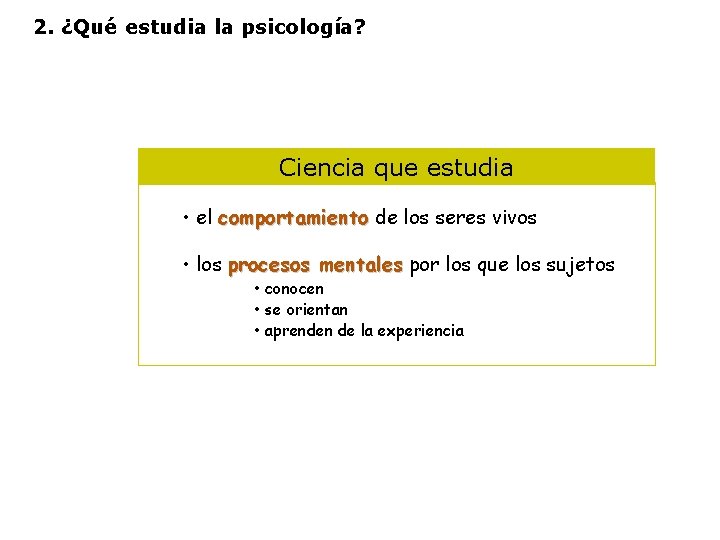 2. ¿Qué estudia la psicología? Ciencia que estudia • el comportamiento de los seres