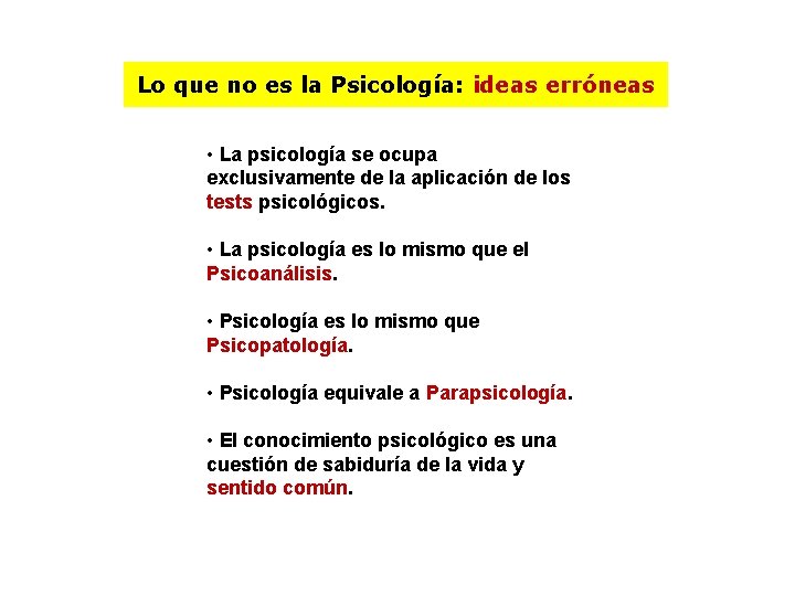 Lo que no es la Psicología: ideas erróneas • La psicología se ocupa exclusivamente