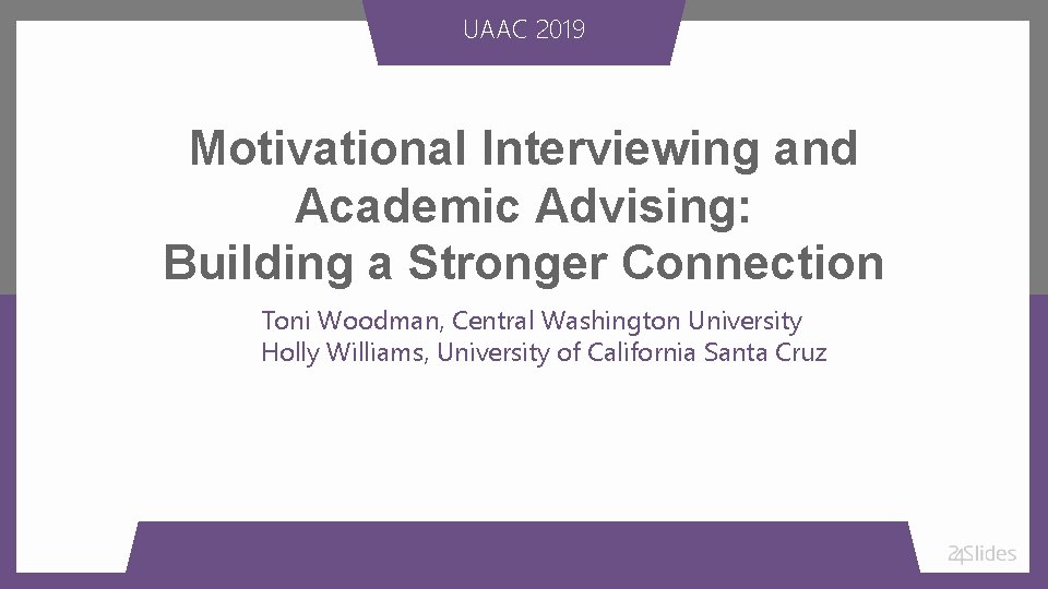 UAAC 2019 Motivational Interviewing and Academic Advising: Building a Stronger Connection Toni Woodman, Central