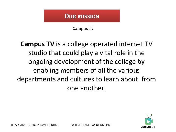 OUR MISSION Campus TV is a college operated internet TV studio that could play
