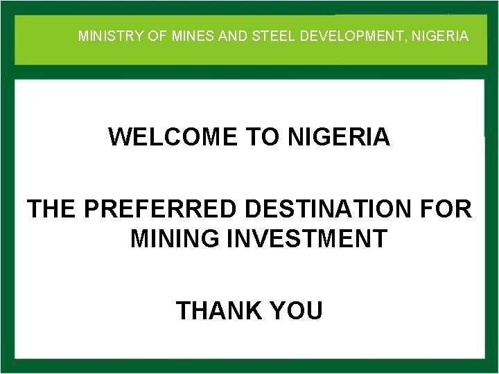 MINISTRY OFof MINES DEVELOPMENT, NIGERIA Ministry Mines. AND and STEEL Steel Development WELCOME TO