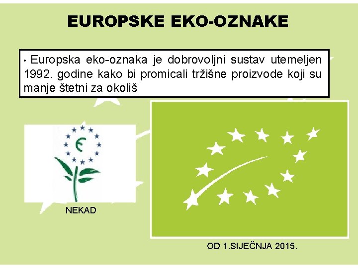 EUROPSKE EKO-OZNAKE Europska eko-oznaka je dobrovoljni sustav utemeljen 1992. godine kako bi promicali tržišne