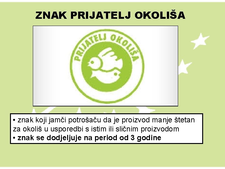 ZNAK PRIJATELJ OKOLIŠA • znak koji jamči potrošaču da je proizvod manje štetan za