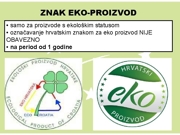 ZNAK EKO-PROIZVOD • samo za proizvode s ekološkim statusom • označavanje hrvatskim znakom za