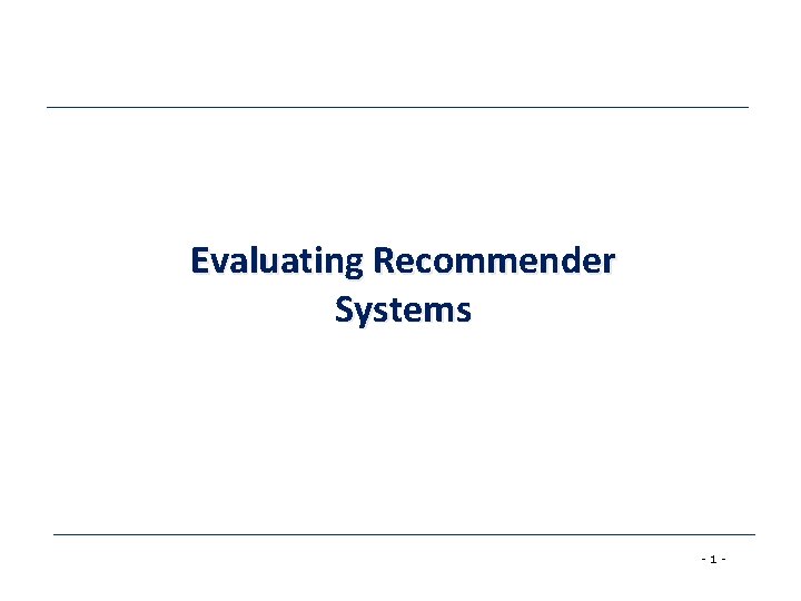 Evaluating Recommender Systems - 1 - 