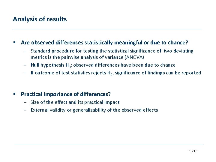 Analysis of results § Are observed differences statistically meaningful or due to chance? –