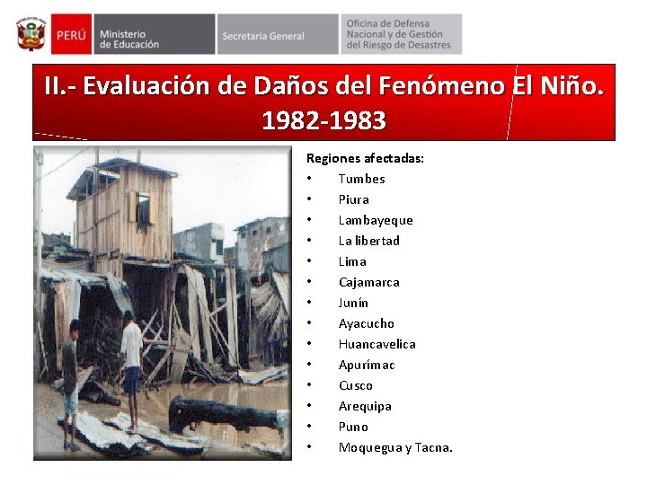 II. - Evaluación de Daños del Fenómeno El Niño. 1982 -1983 Regiones afectadas: •