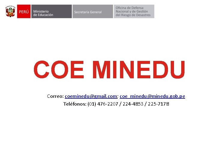 COE MINEDU Correo: coeminedu@gmail. com; coe_minedu@minedu. gob. pe Teléfonos: (01) 476 -2207 / 224