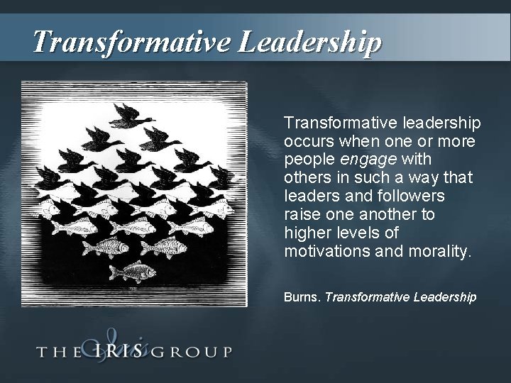Transformative Leadership Transformative leadership occurs when one or more people engage with others in