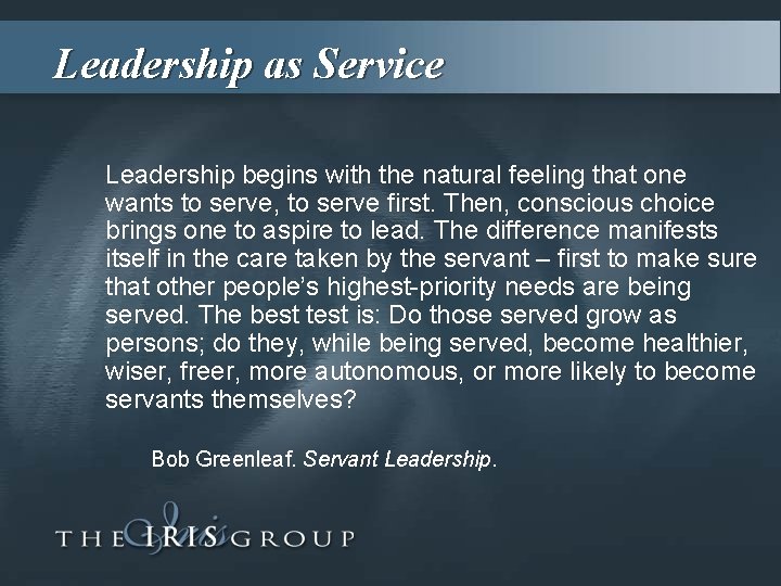 Leadership as Service Leadership begins with the natural feeling that one wants to serve,