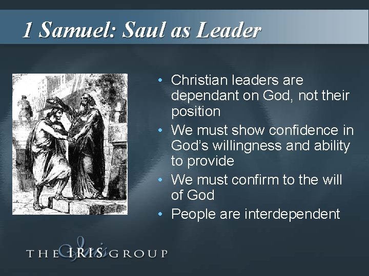 1 Samuel: Saul as Leader • Christian leaders are dependant on God, not their