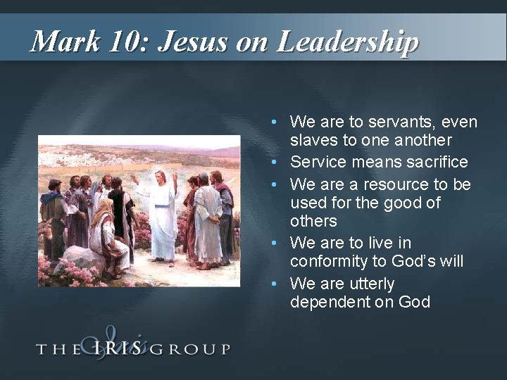 Mark 10: Jesus on Leadership • We are to servants, even slaves to one