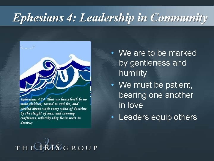 Ephesians 4: Leadership in Community • We are to be marked by gentleness and