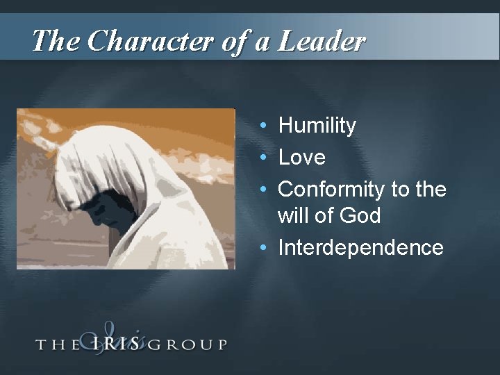 The Character of a Leader • Humility • Love • Conformity to the will