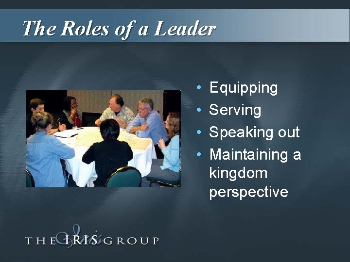 The Roles of a Leader • • Equipping Serving Speaking out Maintaining a kingdom