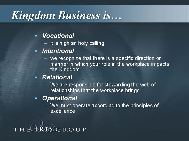 Kingdom Business is… • Vocational – it is high an holy calling • Intentional