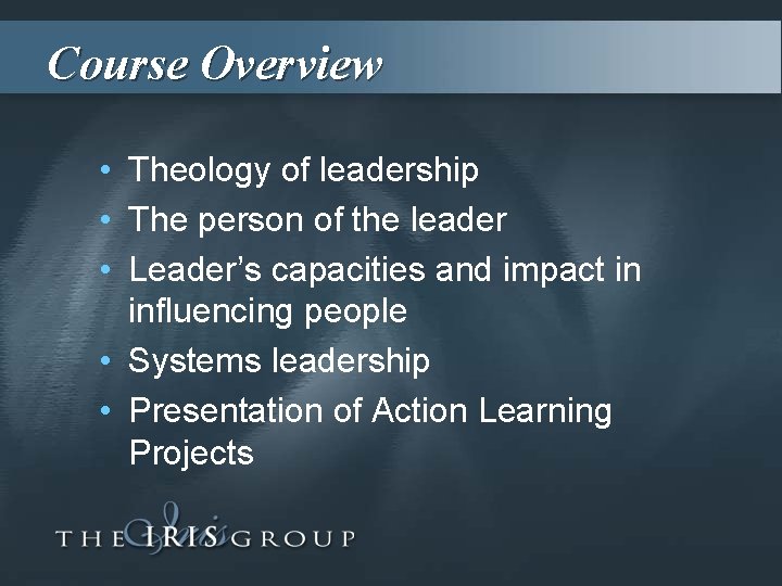 Course Overview • Theology of leadership • The person of the leader • Leader’s