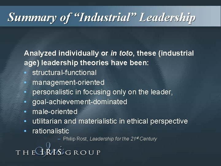 Summary of “Industrial” Leadership Analyzed individually or in toto, these (industrial age) leadership theories