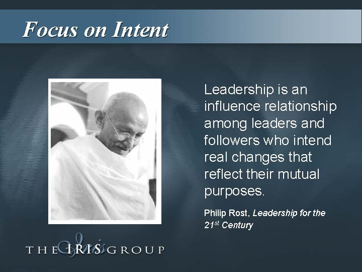 Focus on Intent Leadership is an influence relationship among leaders and followers who intend