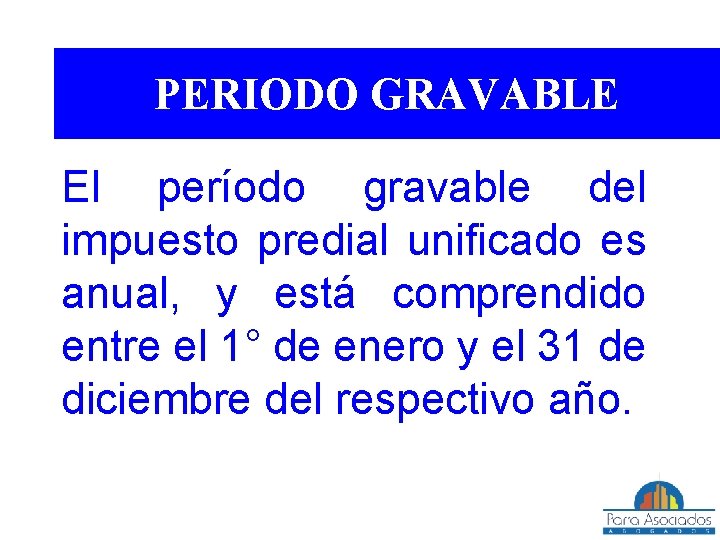 PERIODO GRAVABLE El período gravable del impuesto predial unificado es anual, y está comprendido