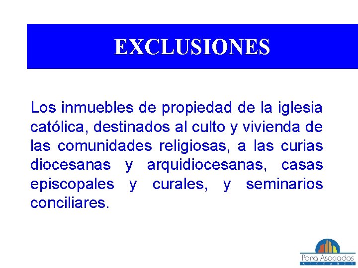 EXCLUSIONES Los inmuebles de propiedad de la iglesia católica, destinados al culto y vivienda