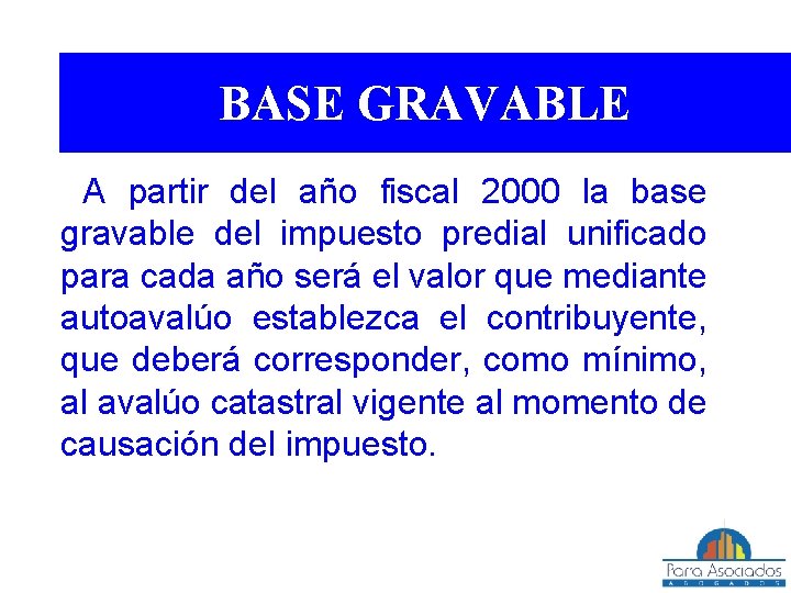 BASE GRAVABLE A partir del año fiscal 2000 la base gravable del impuesto predial