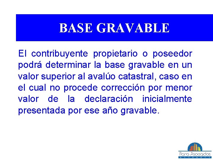 BASE GRAVABLE El contribuyente propietario o poseedor podrá determinar la base gravable en un