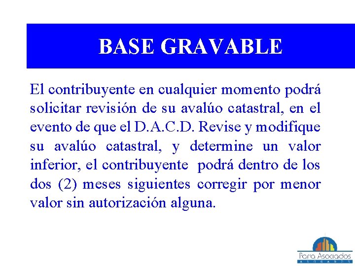 BASE GRAVABLE El contribuyente en cualquier momento podrá solicitar revisión de su avalúo catastral,