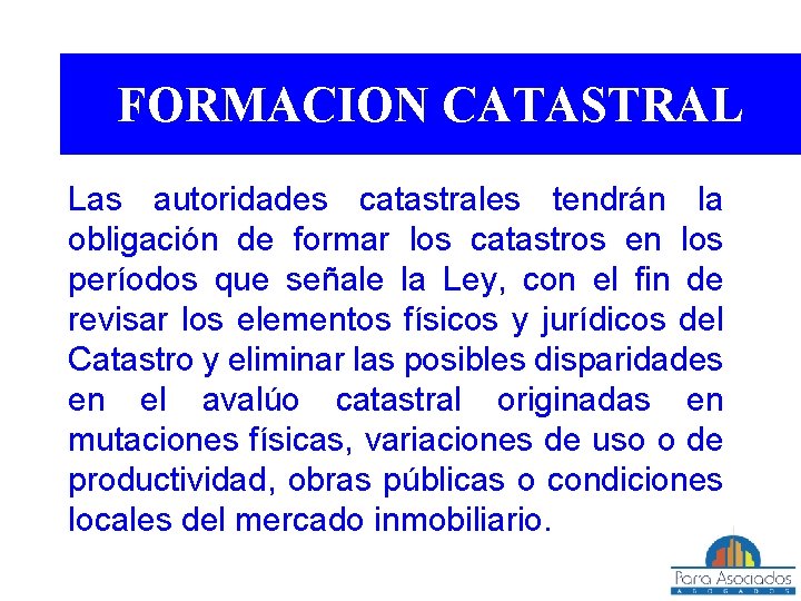 FORMACION CATASTRAL Las autoridades catastrales tendrán la obligación de formar los catastros en los