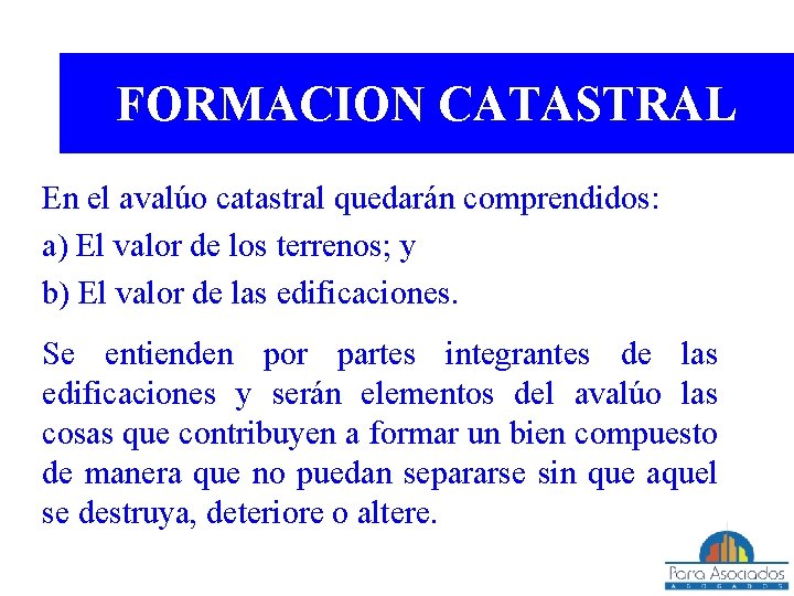 FORMACION CATASTRAL En el avalúo catastral quedarán comprendidos: a) El valor de los terrenos;