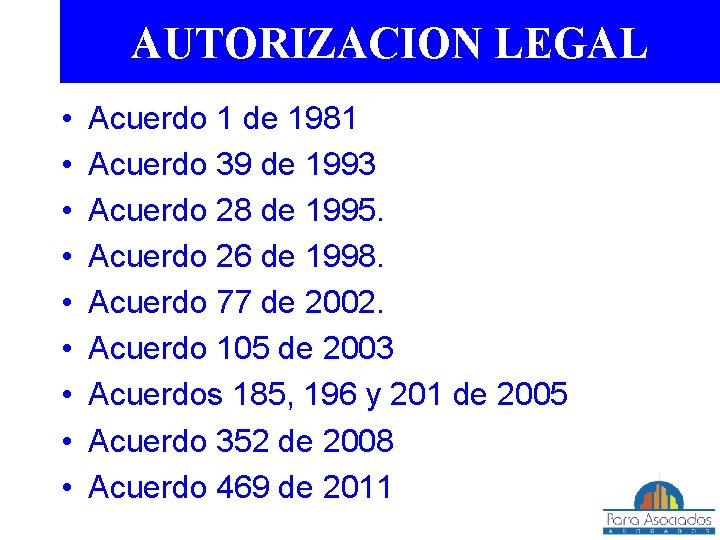 AUTORIZACION LEGAL • • • Acuerdo 1 de 1981 Acuerdo 39 de 1993 Acuerdo