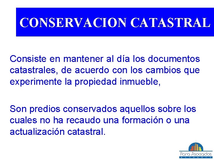 CONSERVACION CATASTRAL Consiste en mantener al día los documentos catastrales, de acuerdo con los