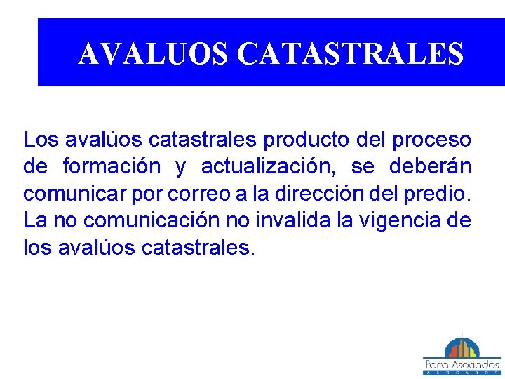 AVALUOS CATASTRALES Los avalúos catastrales producto del proceso de formación y actualización, se deberán