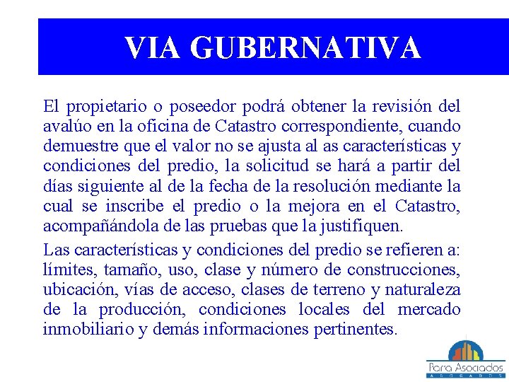 VIA GUBERNATIVA El propietario o poseedor podrá obtener la revisión del avalúo en la