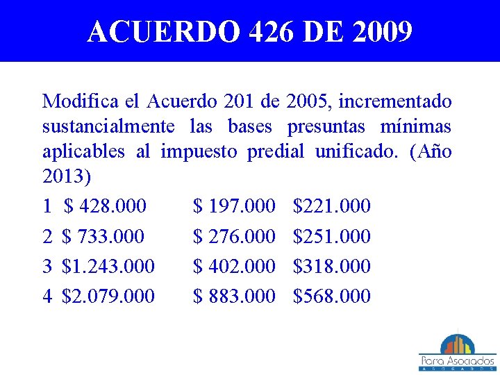 ACUERDO 426 DE 2009 Modifica el Acuerdo 201 de 2005, incrementado sustancialmente las bases