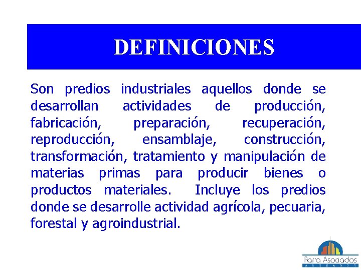 DEFINICIONES Son predios industriales aquellos donde se desarrollan actividades de producción, fabricación, preparación, recuperación,